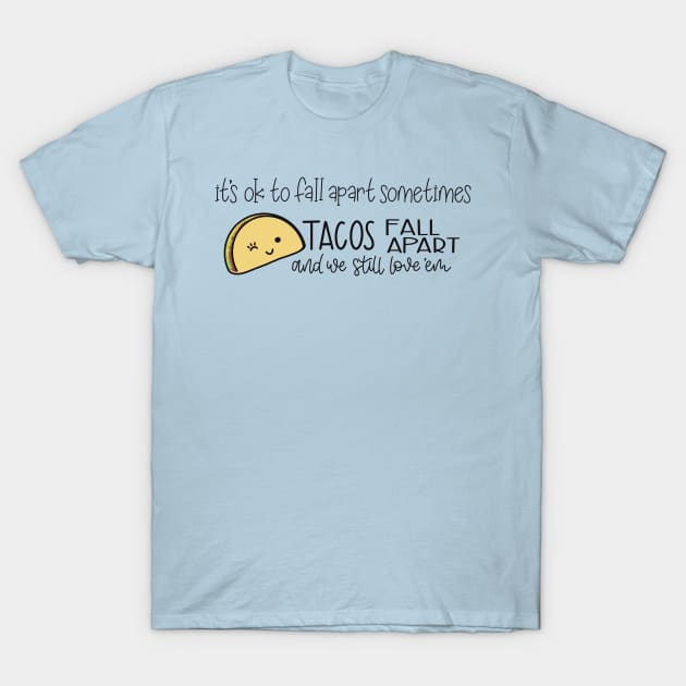 Tacos Fall Apart and We Still Love ‘Em T-Shirt by LetteringByKaren